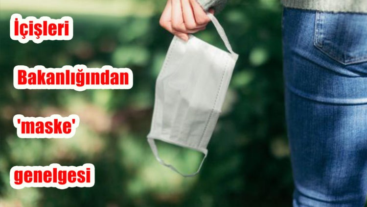 İçişleri Bakanlığı maske zorunluluğunu kaldıran genelgeyi 81 il valiliklerine yolladı!
