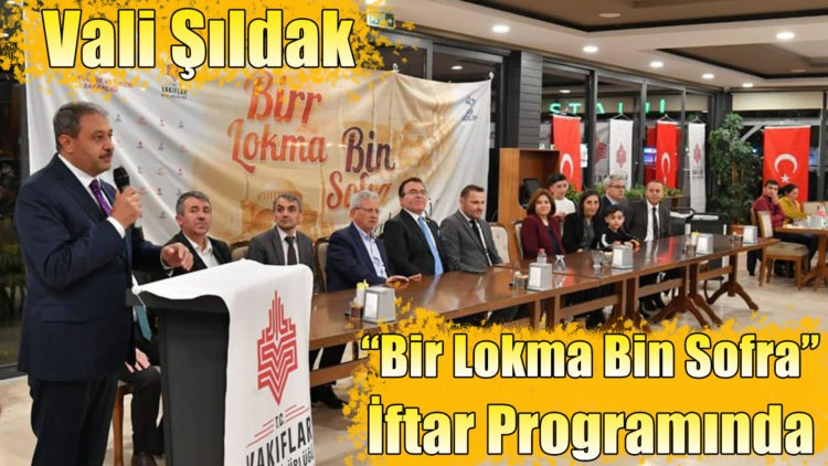 Vali Şıldak “Bir Lokma Bin Sofra” İftar Programına Katıldı