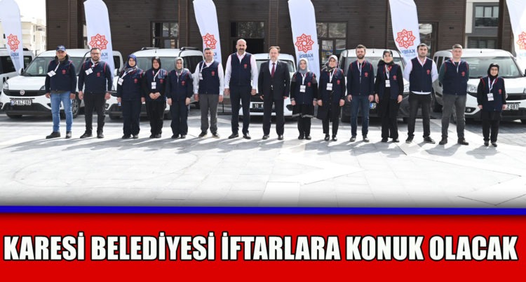 KARESİ BELEDİYESİ İFTARLARA KONUK OLACAK
