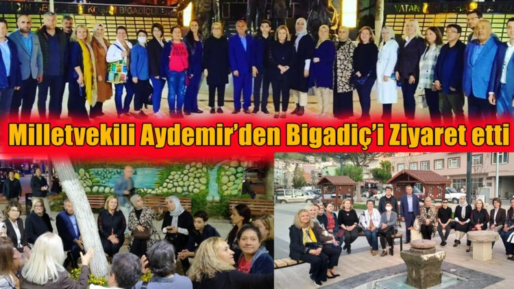 Milletvekili Aydemir’den Bigadiç’i Ziyaret etti