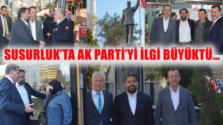 SUSURLUK’TA AK PARTİ’Yİ İLGİ BÜYÜKTÜ…
