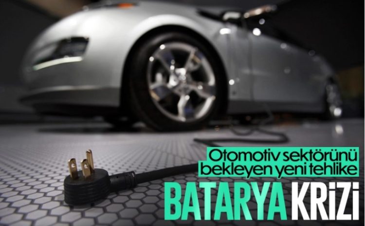 Otomotiv sektörü batarya kriziyle karşı karşıya kalabilir