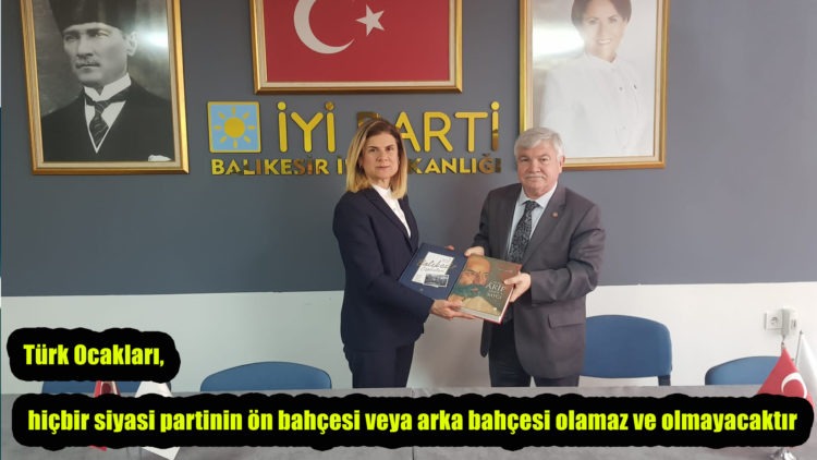 Türk Ocakları hiçbir siyasi partinin ön bahçesi veya arka bahçesi olamaz ve olmayacaktır
