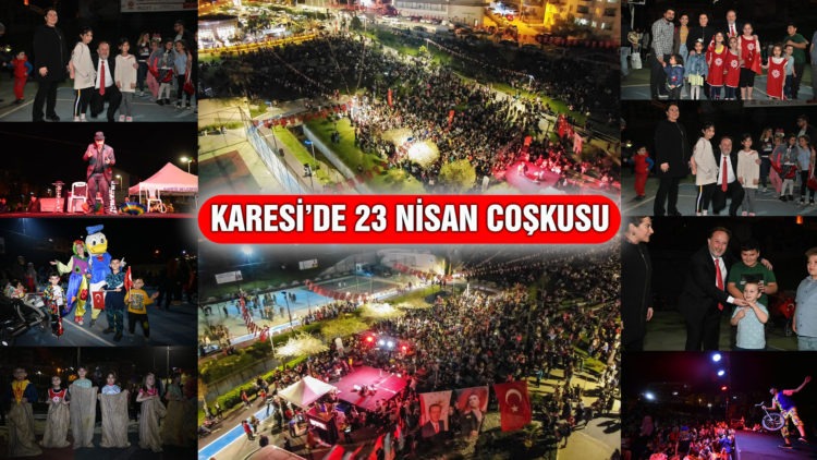 KARESİ’DE 23 NİSAN COŞKUSU! MİNİKLER 23 NİSAN’DA EĞLENCEYE DOYDU