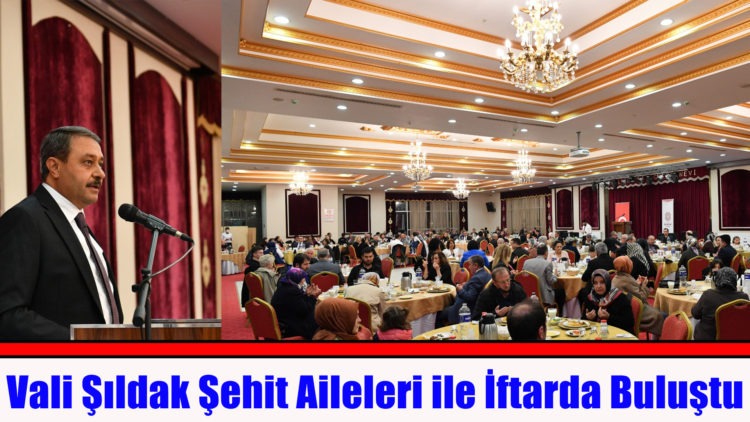 Vali Şıldak Şehit Aileleri ile İftarda Buluştu