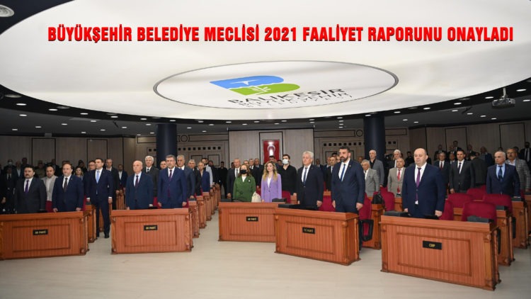 BÜYÜKŞEHİR BELEDİYE MECLİSİ 2021 FAALİYET RAPORUNU ONAYLADI