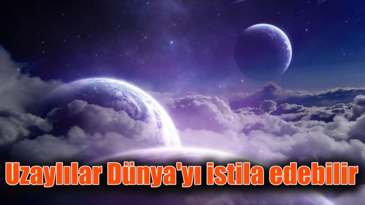 Uzaylılar Dünya’yı istila edebilir