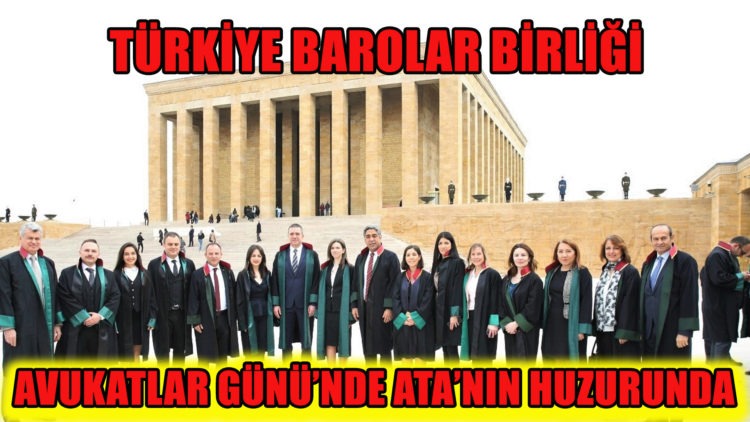TÜRKİYE BAROLAR BİRLİĞİ, AVUKATLAR GÜNÜ’NDE ATA’NIN HUZURUNDA