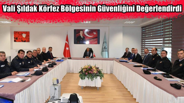 Vali Şıldak Körfez Bölgesinin Güvenliğini Değerlendirdi
