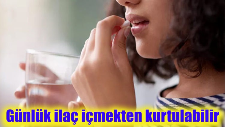 Günlük ilaç içmekten kurtulabilir