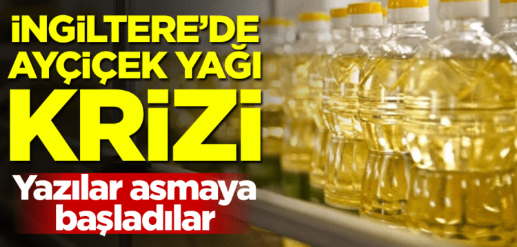 İngiltere’de ayçiçek yağı krizi!