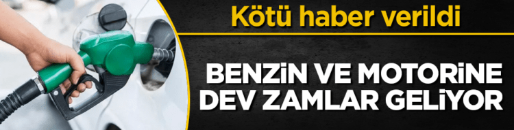 Benzin ve motorine dev zamlar geliyor