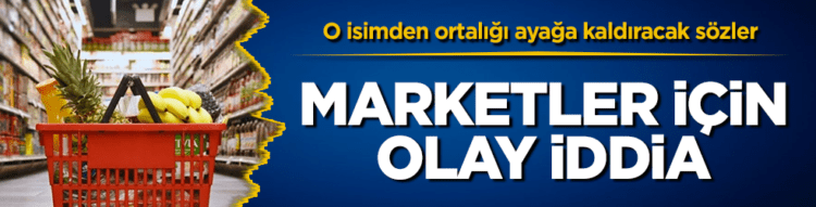 Marketler için olay iddia! Bunu araştırın, altından neler çıkar neler