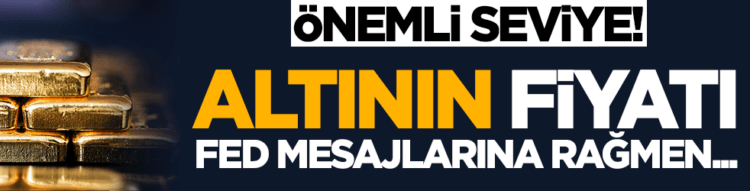 Önemli seviye! Altın FED mesajlarına rağmen…