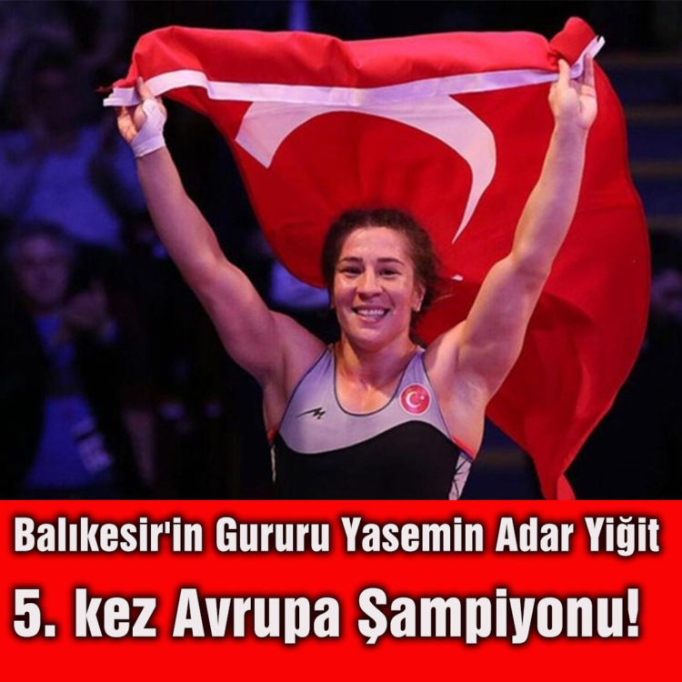 Balıkesir’in Gururu Yasemin Adar Yiğit, 5. kez Avrupa Şampiyonu!