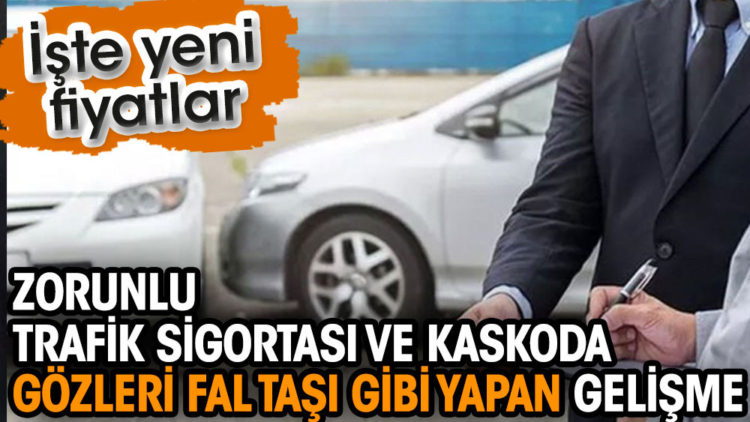 Zorunlu trafik sigortası ve kaskoda gözleri fal taşı gibi yapan gelişme