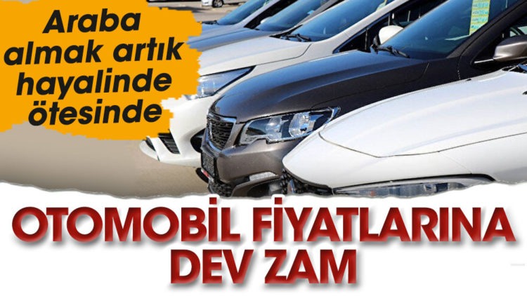 Sıfır aracın hayali bile kurulamayacak