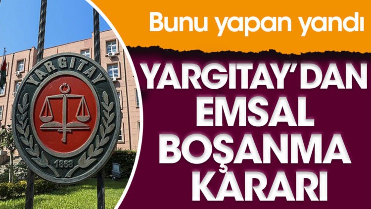 Yargıtay’dan emsal boşanma kararı. Bunu yapan yandı