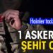1 askerimiz şehit oldu