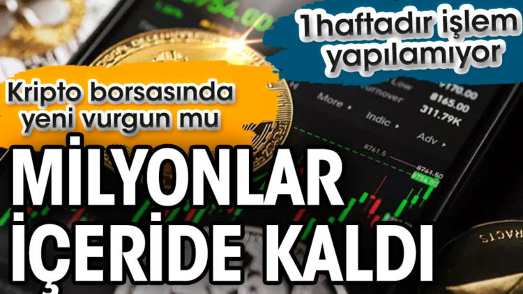 Kripto para borsasında milyonlar içeride kaldı!