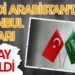 Suudi Arabistan’dan İstanbul kararı! Onay verildi