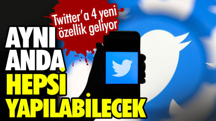 Twitter’a 4 yeni özellik geliyor…