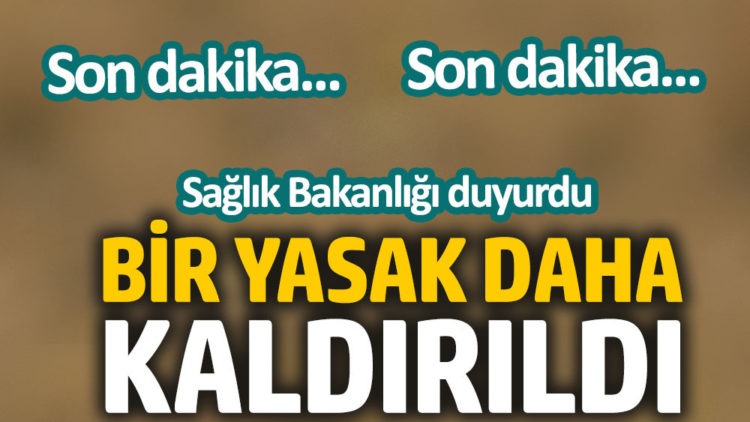 Sağlık Bakanlığı bir yasağın daha kaldırıldığını duyurdu