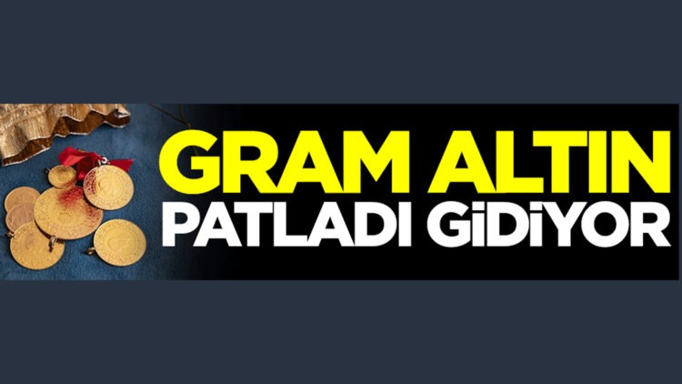 Gram altın patladı gidiyor!