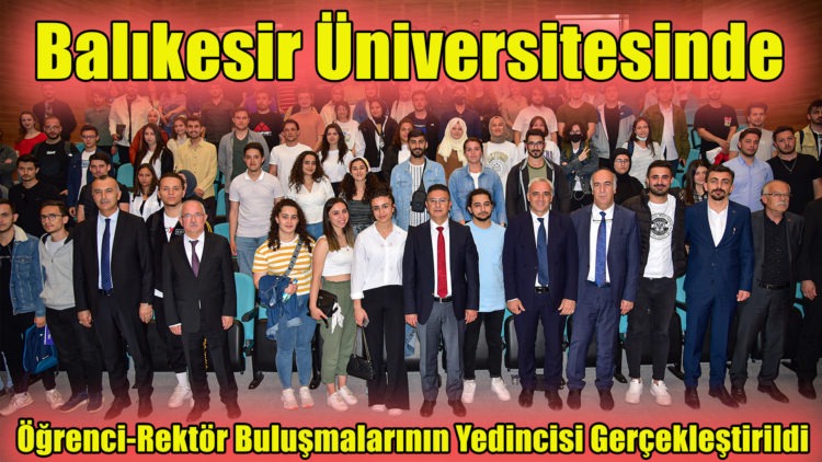Balıkesir Üniversitesinde Öğrenci-Rektör Buluşmalarının Yedincisi Gerçekleştirildi