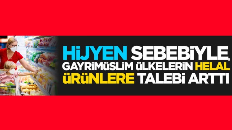 Hijyen sebebiyle, Gayrimüslim ülkelerin helal ürünlere talebi arttı