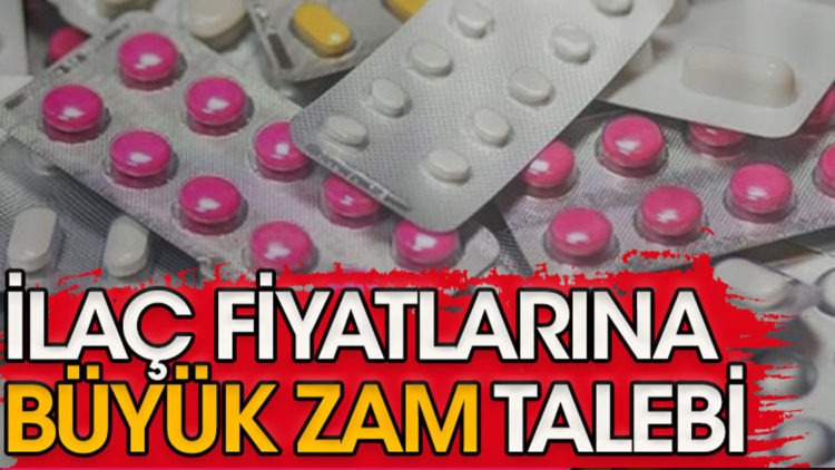 İlaç fiyatlarına büyük zam talebi
