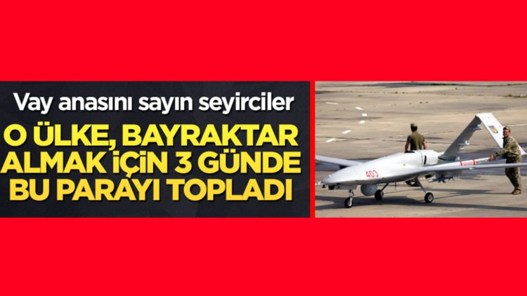 O ülke, Bayraktar TB2 almak için 3 günde bu parayı topladı!