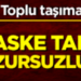Maske takmayanlar, toplu taşımada huzursuzluk çıkarıyor
