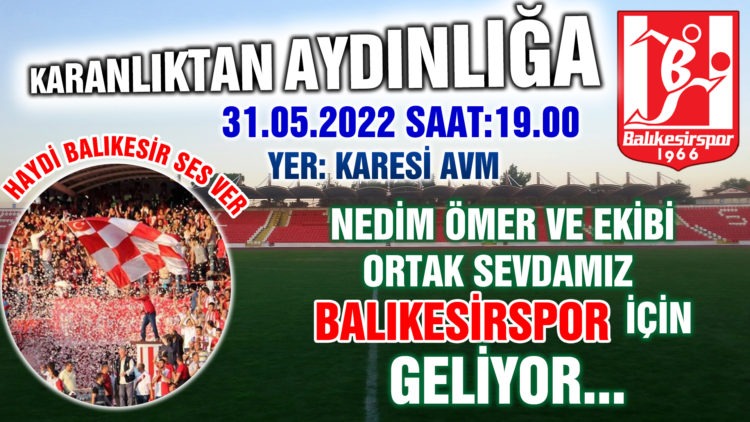 KARANLIKTAN AYDINLIĞA! HAYDİ BALIKESİER! SES VER!