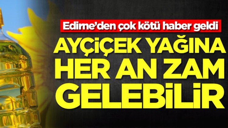 Ayçiçek yağına her an zam gelebilir…