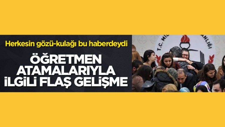 Öğretmen atamalarıyla ilgili flaş gelişme