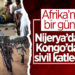 Nijerya ve Kongo’da Silahlı Saldırılar