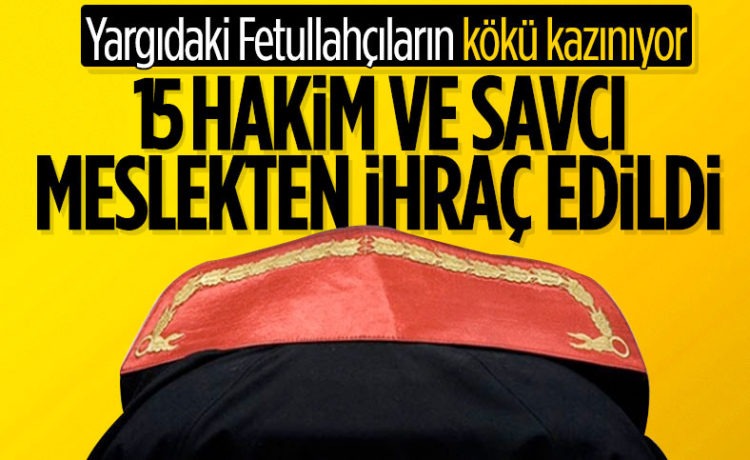 FETÖ Üyesi 15 Hakim ve Savcı İhraç Edildi