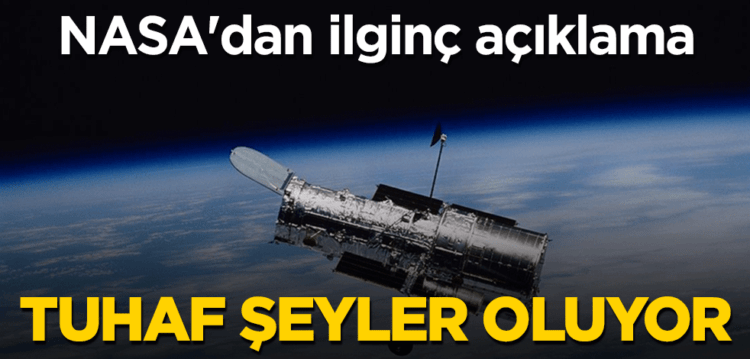 NASA’dan ilginç açıklama: Tuhaf şeyler oluyor