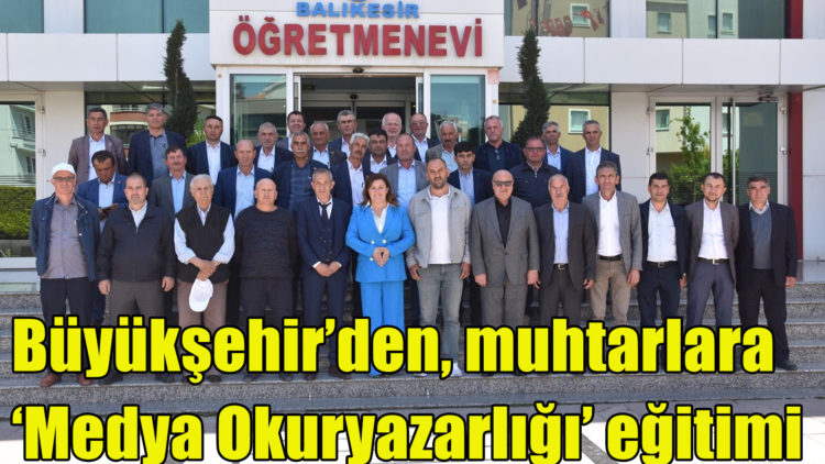 Büyükşehir’den, muhtarlara ‘Medya Okuryazarlığı’ eğitimi