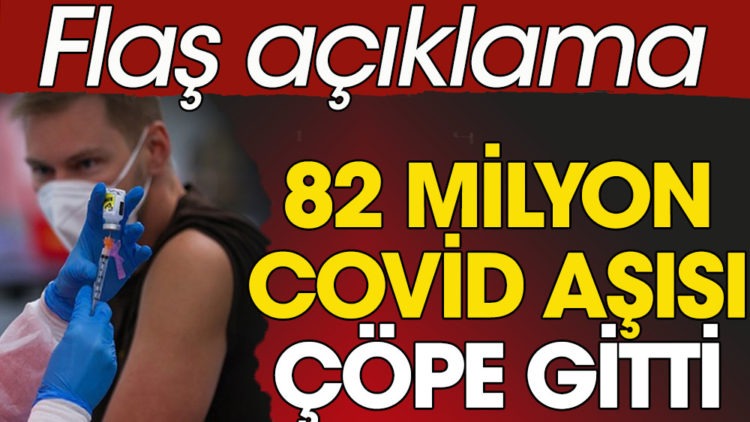 82,1 milyon doz Covid-19 aşısı çöpe gitti