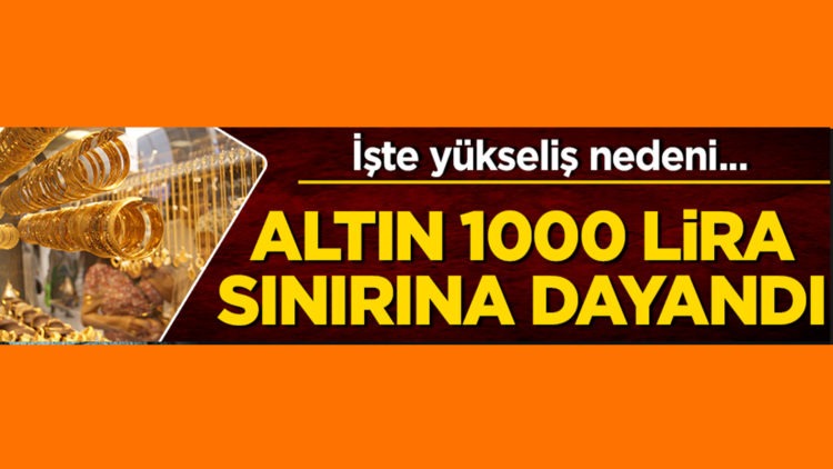 Gram altın 1000 lira sınırına dayandı