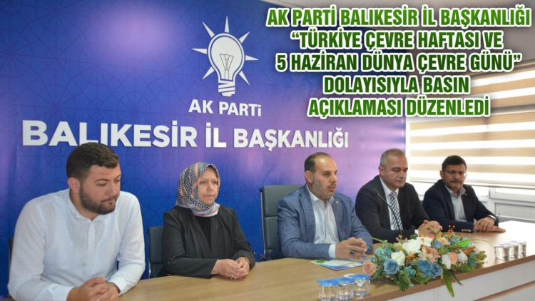 AK PARTİ BALIKESİR İL BAŞKANLIĞI “TÜRKİYE ÇEVRE HAFTASI VE  5 HAZİRAN DÜNYA ÇEVRE GÜNÜ” DOLAYISIYLA BASIN  AÇIKLAMASI DÜZENLEDİ