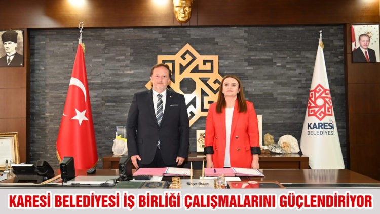 KARESİ BELEDİYESİ İŞ BİRLİĞİ ÇALIŞMALARINI GÜÇLENDİRİYOR