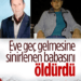 TARTIŞTIĞI BABASINI ÖLDÜRDÜ!