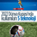 Dünya Kupası’nda Kullanılacak 5 Yeni Teknoloji
