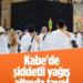 Şiddetli Yağışta Kabe’yi Tavaf Ettiler