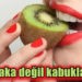 Kiviyi kabuğu ile yemelisiniz desek?