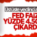 FED faizi 50 baz puan artırdı