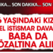 6 yaşındaki kıza cinsel istismar davasında baba da gözaltına alındı